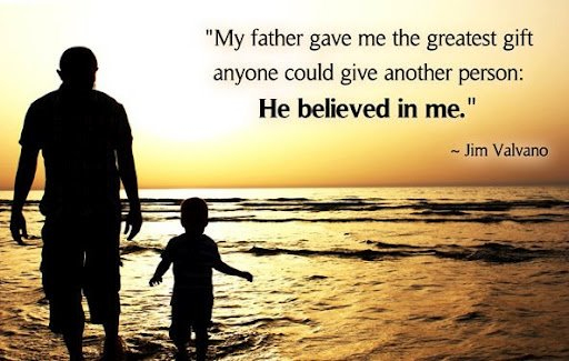 my-father-gave-me-the-greatest-gift-anyone-could-give-another-person-he-believed-in-me